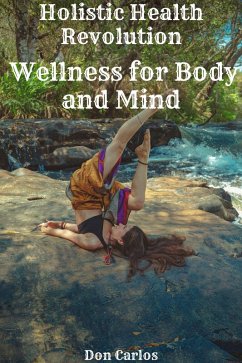 Holistic Health Revolution: Wellness for Body and Mind (eBook, ePUB) - Carlos, Don