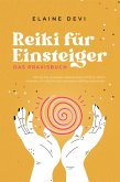 Reiki für Einsteiger - Das Praxisbuch: Wie Sie Ihre universelle Lebensenergie Schritt für Schritt erwecken, um diese für sich und andere vielfältig anzuwenden   inkl. geführter Reiki-Meditationen (eBook, ePUB)