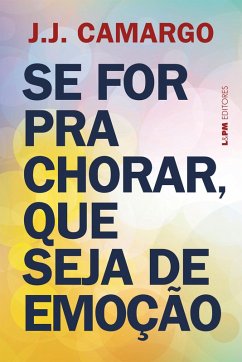 Se for para chorar, que seja de emoção (eBook, ePUB) - Camargo, J. J.