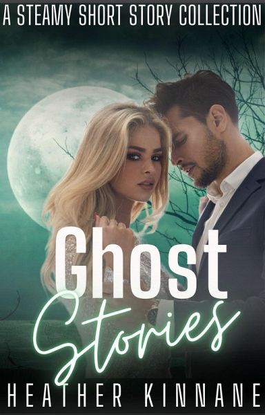 Ghost Stories: A Steamy Short Story Collection (eBook, ePUB) Ghost Stories: A Steamy Short Story Collection (eBook, ePUB)