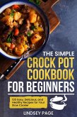 The Simple Crock Pot Cookbook for Beginners: 120 Easy, Delicious, and Healthy Recipes for Your Slow Cooker (eBook, ePUB)
