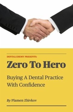 Zero To Hero: Buying A Dental Practice With Confidence (eBook, ePUB) - Zhivkov, Plamen