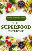 The Superfood Cookbook: Unlocking the Power of Nature's Nutrient-Rich Bounty (eBook, ePUB)