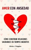 Amor con ansiedad: Cómo construir relaciones saludables en tiempos inciertos (Relaciones Sanas) (eBook, ePUB) Amor con ansiedad: Cómo construir relaciones saludables en tiempos inciertos (Relaciones Sanas) (eBook, ePUB)