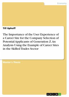 The Importance of the User Experience of a Career Site for the Company Selection of Potential Applicants of Generation Z. An Analysis Using the Example of Career Sites in the Skilled Trades Sector (eBook, PDF) - Uphoff, Till