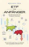 ETF für Anfänger - Das Börsenbuch für eine intelligente Geldanlage: Wie Sie Ihr Geld bestmöglich schützen, eine solide Rendite erzielen und langfristig finanzielle Freiheit erreichen (eBook, ePUB)