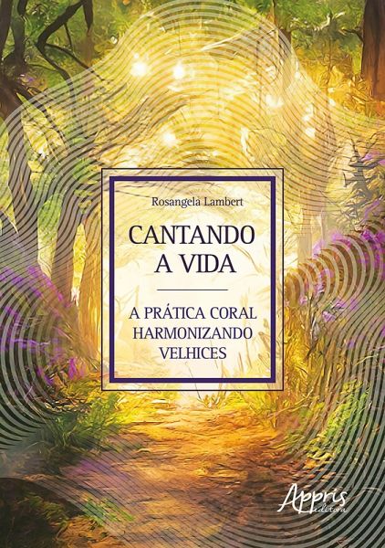 Cantando a Vida: A Prática Coral Harmonizando Velhices (eBook, ePUB) Cantando a Vida: A Prática Coral Harmonizando Velhices (eBook, ePUB)