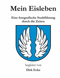 Mein Eisleben (eBook, ePUB) - Ecke, Dirk