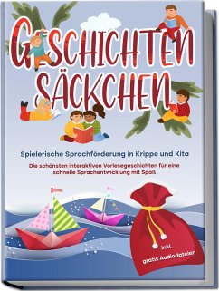 Geschichtensäckchen - Spielerische Sprachförderung in Krippe und Kita: Die schönsten interaktiven Vorlesegeschichten für eine schnelle Sprachentwicklung mit Spaß - inkl. gratis Audiodateien - Albers, Katharina