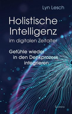 Holistische Intelligenz im digitalen Zeitalter - Gefühle wieder in den Denkprozess integrieren - Lesch, Lyn