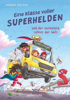Eine Klasse voller Superhelden und der normalste Lehrer der Welt (Eine Klasse voller Superhelden, Bd. 1) - Bertram, Rüdiger