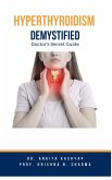 Hyperthyroidism Demystified: Doctor's Secret Guide (eBook, ePUB)