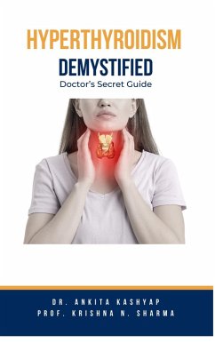 Hyperthyroidism Demystified: Doctor's Secret Guide (eBook, ePUB) - Kashyap, Ankita; Sharma, Krishna N.