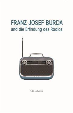 Franz Josef Burda und die Erfindung des Radios - Dahmen, Ute