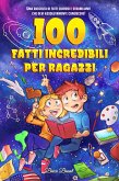 100 fatti incredibili per ragazzi: Una raccolta di fatti curiosi e strabilianti che devi assolutamente conoscere! (eBook, ePUB) 100 fatti incredibili per ragazzi: Una raccolta di fatti curiosi e strabilianti che devi assolutamente conoscere! (eBook, ePUB)