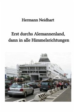 Erst durchs Alemannenland, dann in alle Himmelsrichtungen - Neidhart, Hermann