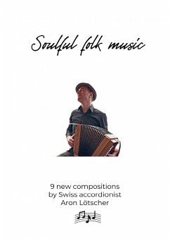 Soulful folk music - 9 new scores by Swiss accordionist Aron Lötscher (eBook, ePUB) - Lötscher, Aron