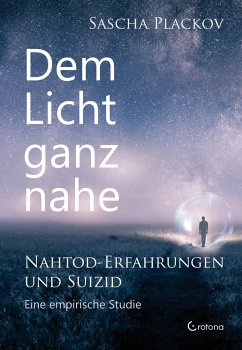 Dem Licht ganz nahe - Nahtod-Erfahrungen und Suizid - Plackov, Sascha