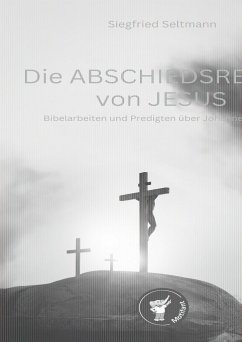 Die Abschiedsreden von Jesus Biebelarbeiten und Predigten - Seltmann, Siegfried