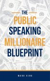 The Public Speaking Millionaire Blueprint (eBook, ePUB)