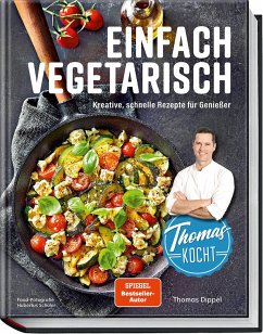 Thomas kocht: einfach vegetarisch - Dippel, Thomas
