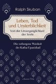 Leben, Tod und Unsterblichkeit - Von der Unvergänglichkeit der Seele