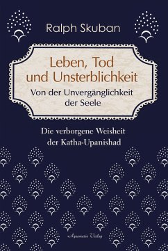 Leben, Tod und Unsterblichkeit - Von der Unvergänglichkeit der Seele - Skuban, Ralph