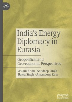 India¿s Energy Diplomacy in Eurasia - Khan, Aslam;Singh, Sandeep;Singh, Bawa