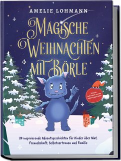 Magische Weihnachten mit Börle: 24 inspirierende Adventsgeschichten für Kinder über Mut, Freundschaft, Selbstvertrauen und Familie - inkl. gratis Audio-Dateien von allen Weihnachtsgeschichten - Lohmann, Amelie