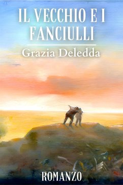 Il vecchio e i fanciulli (eBook, ePUB) - Grazia, Deledda