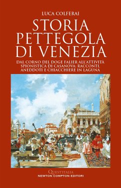 Storia pettegola di Venezia (eBook, ePUB) - Colferai, Luca