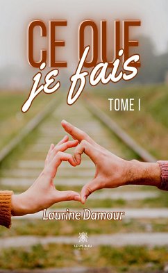 Ce que je fais - Tome 1 (eBook, ePUB) - Damour, Laurine