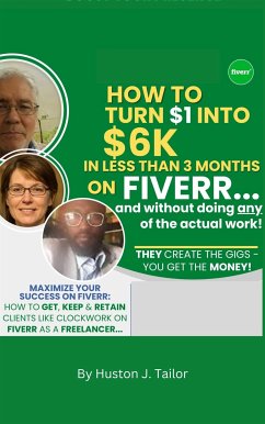 Cover How To Turn $1 Into $6K In Less Than 3 Months On Fiverr . . (eBook, ePUB)