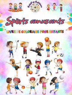 Sports amusants - Livre de coloriage pour enfants - Des illustrations créatives et joyeuses pour promouvoir le sport - Editions, Kidsfun