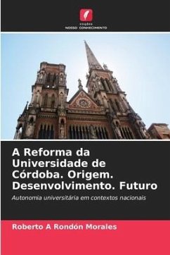 A Reforma da Universidade de Córdoba. Origem. Desenvolvimento. Futuro - Rondón Morales, Roberto A