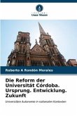 Die Reform der Universität Córdoba. Ursprung. Entwicklung. Zukunft