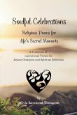 Soulful Celebrations - Religious Poems for Life's Sacred Moments: Inspirational Verses for Joyous Occasions and Spiritual Reflection