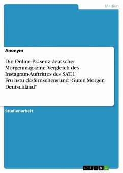 Die Online-Präsenz deutscher Morgenmagazine. Vergleich des Instagram-Auftrittes des SAT.1 Fru¿hstu¿cksfernsehens und &quote;Guten Morgen Deutschland&quote;