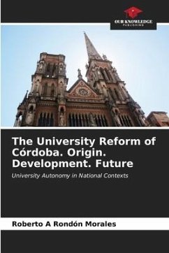The University Reform of Córdoba. Origin. Development. Future - Rondón Morales, Roberto A