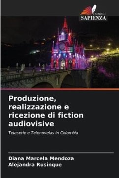 Produzione, realizzazione e ricezione di fiction audiovisive - Mendoza, Diana Marcela;Rusinque, Alejandra