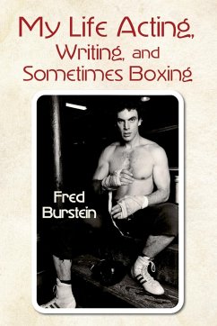My Life Acting Writing and Sometimes Boxing - Burstein, Fred