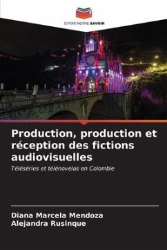 Production, production et réception des fictions audiovisuelles - Mendoza, Diana Marcela;Rusinque, Alejandra