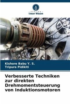 Verbesserte Techniken zur direkten Drehmomentsteuerung von Induktionsmotoren - Y. S., Kishore Babu;Pidikiti, Tripura