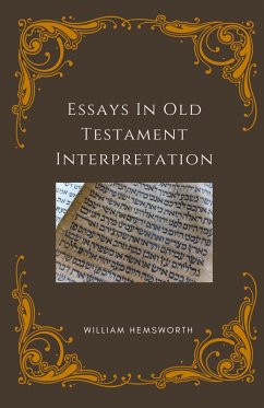 Essays In Old Testament Interpretation - Hemsworth, William