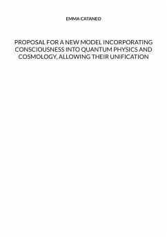 Proposal for a new model incorporating consciousness into quantum physics and cosmology, allowing their unification - Cataneo, Emma
