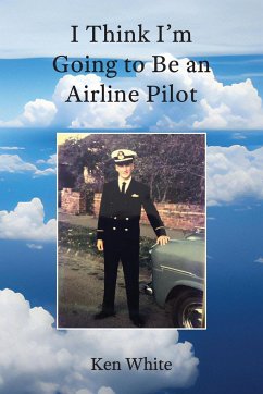 I Think I'm Going to Be an Airline Pilot - White, Ken G