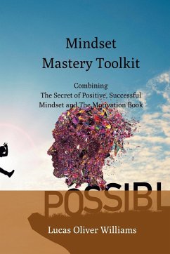 Mindset Mastery Toolkit: Combining The Secret of Positive, Successful Mindset and The Motivation Book - Williams, Lucas Oliver
