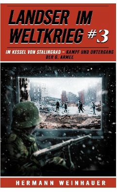 Landser im Weltkrieg 3: Im Kessel von Stalingrad - Weinhauer, Hermann