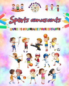 Sports amusants - Livre de coloriage pour enfants - Des illustrations créatives et joyeuses pour promouvoir le sport - Editions, Kidsfun