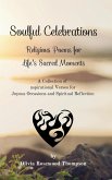 Soulful Celebrations - Religious Poems for Life's Sacred Moments: Inspirational Verses for Joyous Occasions and Spiritual Reflection